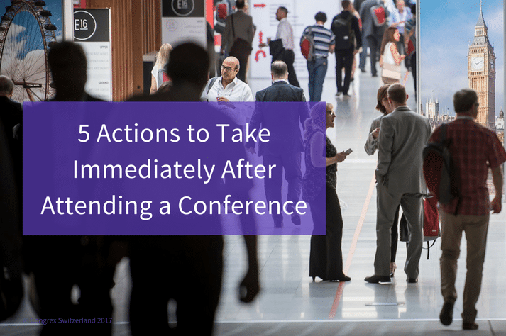 5 Actions to Take Immediately After Attending a Conference