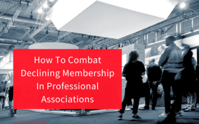 How To Combat Declining Membership In Professional Associations